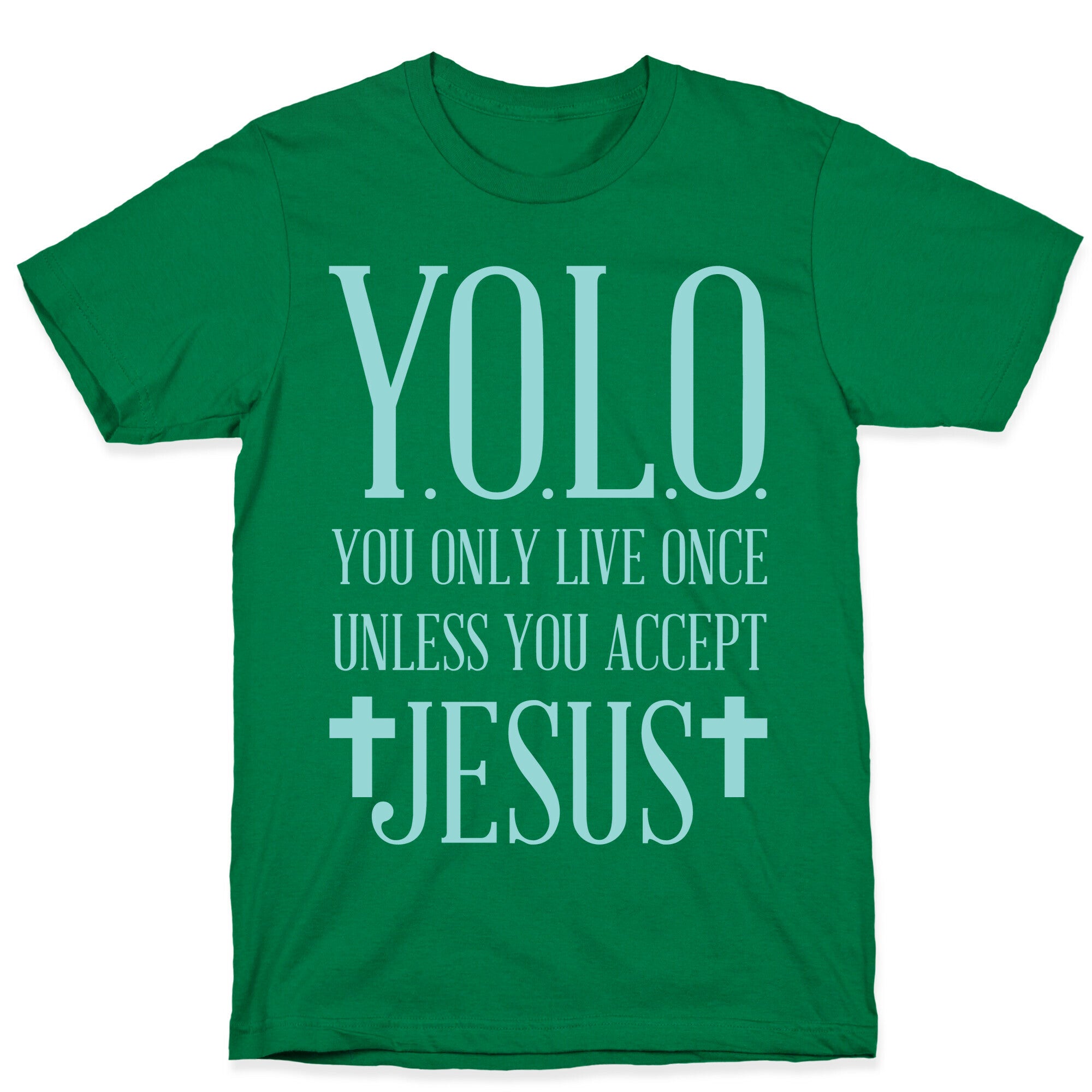 You Only Live Once Without Jesus T-Shirt